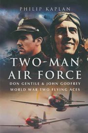 Two-man air force. Don Gentile & John Godfrey World War Two Flying Aces cover image