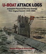 U-boat attack logs : a complete record of warship sinkings from original sources 1939-1945 cover image