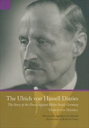 The von hassel diaries, 1938ئ1944. The Story of the Forces Against Hitler Inside Germany cover image