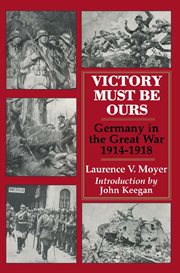 Victory must be ours : engmany in the great war, 1914-1918 cover image
