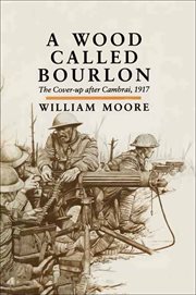 A wood called bourlon. The Cover-up after Cambrai, 1917 cover image