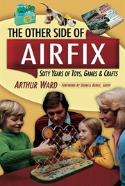 The other side of airfix. Sixty Years of Toys, Games & Crafts cover image