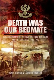 Death was our bedmate. 155 (Lanarkshire Yeomanry) Field Regiment and the Japanese 1941–1945 cover image