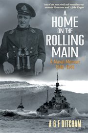 A home on the rolling main : a naval memoir 1940-1946 cover image