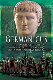 Germanicus : the Magnificent Life and Mysterious Death of Rome's Most Popular General cover image