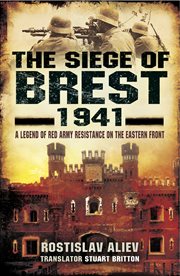The siege of Brest 1941 : a legend of Red Army resistance on the eastern front cover image