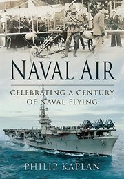 Naval Air : Celebrating a Century of Naval Flying cover image