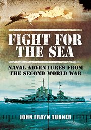 Fight for the sea : naval adventures from World War II cover image