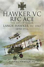 Hawker vc: the first rfc ace. The Life of Major Lanoe Hawker VC, 1890–1916 cover image