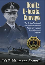 Dönitz, u-boats, convoys. The British Version of His Memoirs from the Admiralty's Secret Anti-Submarine Reports cover image