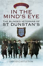 In the mind's eye. The Blinded Veterans of St Dunstan's cover image