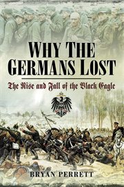 Why the germans lost. The Rise and Fall of the Black Eagle cover image
