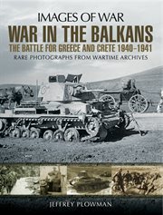 War in the Balkans : the battle for Greece and Crete 1940-1 cover image