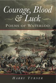 Courage, blood and luck. Poems of Waterloo cover image