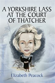 A yorkshire lass at the court of thatcher cover image