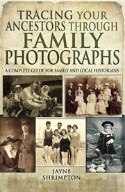 Tracing your ancestors through family photographs. A Complete Guide for Family and Local Historians cover image