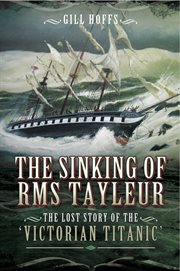 The sinking of RMS Tayleur : the lost story of the 'Victorian Tinanic' cover image