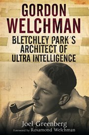 Gordon Welchman : Bletchley Park's architect of ultra intelligence cover image