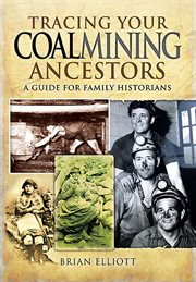 Tracing your coalmining ancestors : a guide for family historians cover image