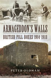 Armageddon's walls. British Pill Boxes, 1914–1918 cover image