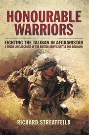 Honourable Warriors : Fighting the Taliban in Afghanistan- A Front-line Account of the British Army's Battle for Helmand cover image