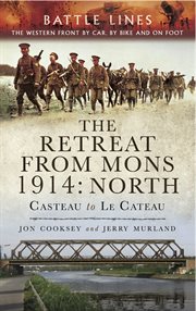 The retreat from Mons, 1914 : North, Casteau to le Cateau cover image