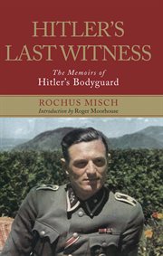 Hitler's last witness : the memoir of Hitler's bodyguard cover image
