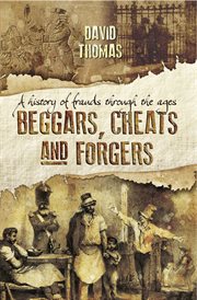 Beggars, cheats and forgers. A History of Frauds Throughout the Ages cover image