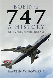 Boeing 747 : a history : delivering the dream cover image