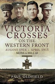 Victoria crosses on the western front: august 1914–april 1915. Mons to Hill 60 cover image