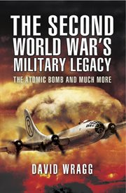 The second world war's military legacy. The Atomic Bomb and Much More cover image