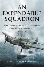 An expendable squadron. The Story of 217 Squadron, Coastal Command, 1939–1945 cover image