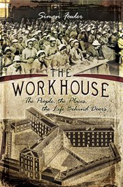 The workhouse. The People, The Places, The Life Behind Doors cover image