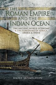 The Roman Empire and the Indian Ocean : the ancient world economy and the kingdoms of Africa, Arabia and India cover image