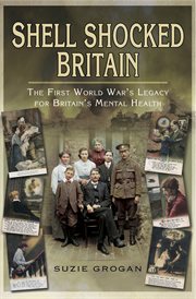 Shell-shocked Britain : the First World War's legacy for Britain's mental health cover image