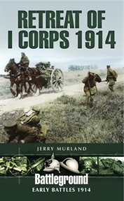 Retreat of i corps 1914. Early Battles 1914 cover image