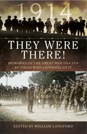 They were there in 1914. Memories of the Great War 1914–1918 by Those Who Experienced It cover image