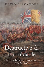 Destructive and formidable. British Infantry Firepower, 1642–1756 cover image