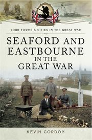 Seaford and eastbourne in the great war cover image