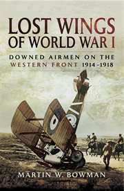 Lost Wings of WWI : Downed Airmen on the Western Front 1914-1918 cover image