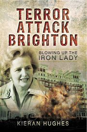 Terror attack brighton. Blowing up the Iron Lady cover image