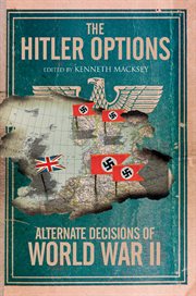 The hitler options. Alternate Decisions of World War II cover image