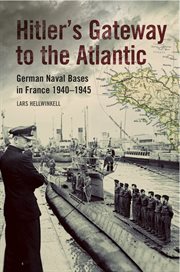 Hitler's gateway to the atlantic. German Naval Bases in France, 1940–1945 cover image