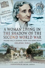 A woman in the shadow of the Second World War : Helena Hall's journal from the Home Front cover image