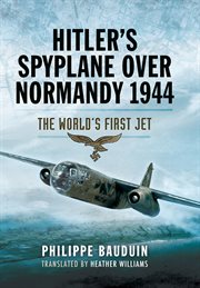 Hitler's spyplane over Normandy 1944 : the world's first jet cover image