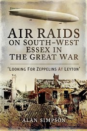 Air raids on south-west Essex in the Great War : looking for zeppelins at Leyton cover image