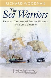 The sea warriors. Fighting Captains and Frigate Warfare in the Age of Nelson cover image