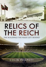 Relics of the reich : the buildings the Nazis left behind cover image
