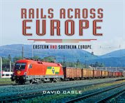 Rails across Europe : Eastern and Southern Europe cover image