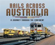 Rails across australia. A Journey Through the Continent cover image